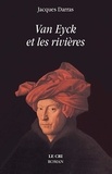 Jacques Darras - Van Eyck et les rivières - Littérature blanche.