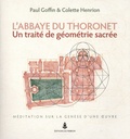 Paul Goffin et Colette Henrion - L'abbaye du Thoronet, un traité de géométrie sacrée - Méditation sur la genèse d'une oeuvre.