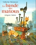 Catherine Metzmeyer et Grégoire Mabire - La bande des matous.