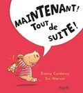 Tracey Corderoy et Tim Warnes - Maintenant ! Tout de suite !.