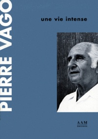 Pierre Vago - Pierre Vago, Une Vie Intense.