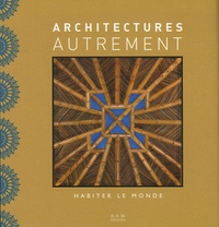 Maurice Culot et Anne-Marie Pirlot - Architectures autrement - Habiter le monde.