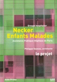 Philippe Gazeau - Necker Enfants Malades - Groupe hospitalier, Tome 1, Le projet.