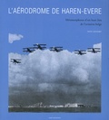 Sven Soupart - L'aérodrome de Haren-Evere - Métamorphoses d'un haut lieu de l'aviation belge.