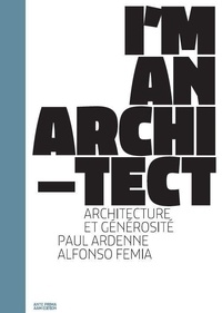 Paul Ardenne - Alfonso Femia, + D'architecture - Générosité.