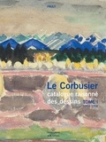Danièle Pauly - Le Corbusier, catalogue raisonné des dessins - Tome 1, Années de formation et premiers voyages (1902-1916).