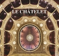Jean-Michel Leniaud et Philippe Pumain - Le châtelet - Un théâtre pour Paris.