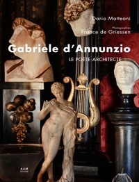 Dario Matteoni - Gabriele d’Annunzio - Le poète architecte.