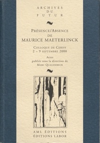 Marc Quaghebeur - Présence/absence de Maurice Maeterlinck - Colloque de Cerisy-la-Salle, 2-9 septembre 2000.