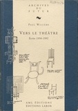 Paul Willems - Vers le théâtre - Ecrits 1950-1992.