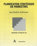 Jean-Claude de Brouwer - Planification stratégique de marketing - Initiation et étude de cas.