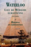 Pierre Couvreur et  Collectif - Waterloo, Lieu De Memoire Europeenne (1815-2000). Histoires Et Controverses.