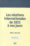 Claude Roosens - Les Relations Internationales De 1815 A Nos Jours. Tome 1, Du Congres De Vienne A La Seconde Guerre Mondiale, 1815-1939, 2eme Edition.