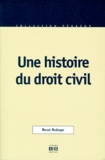 René Robaye - Une Histoire Du Droit Civil.