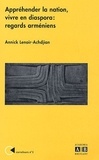 Annick Lenoir-Achdjian - Appréhender la nation, vivre en diaspora - Regards arméniens.
