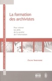 Evelyne Vandevoorde - La formation des archivistes - Pour relever les défis de la société de l'information.