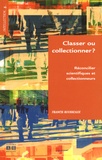 Francis Rousseaux - Classer ou collectionner ? - Réconcilier scientifiques et collectionneurs.