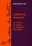 Aurèle Crasson et Pierre-Marc de Biasi - L'édition du manuscrit - De l'archive de création au scriptorium électronique.