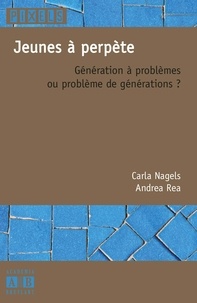 Carla Nagels et Andrea Réa - Jeunes à perpète - Génération à problèmes ou problème de générations ?.