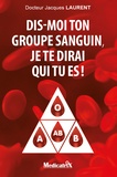 Jacques Laurent - Dis-moi ton groupe sanguin, je te dirai qui tu es !.