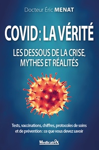 Eric Ménat - Covid, la vérité - Les dessous de la crise, mythes et réalités.