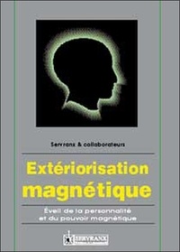 Félix Servranx et William Servranx - Extériorisation magnétique - Eveil de la personnalité et du pouvoir magnétique.