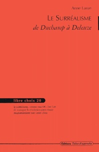 Anne Larue - Le Surréalisme - De Duchamp à Deleuze.