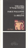 Léo Pajon - Tziganes, le Voyage immobile suivi de Farce wallonne et de La Relève.