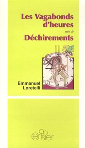 Emmanuel Loretelli - Les Vagabonds d'heures suivi de Déchirements.