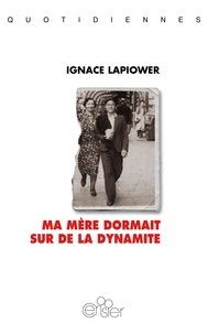 Ignace Lapiower - Ma mere dormait sur de la dynamite.