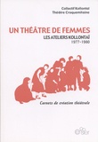  Collectif Kollontaï et  Théâtre Croquemitaine - Un théâtre de femmes - Les ateliers Kollontaï (1977-1980).