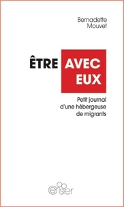 Bernadette Mouvet - Etre avec eux - Journal d'une hébergeuse de migrants.