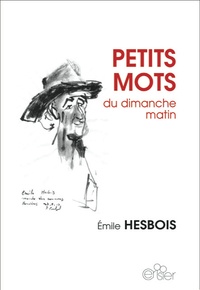 Emile Hesbois - Petits mots du dimanche matin - Edition bilingue français-wallon.