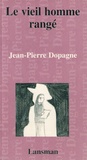 Jean-Pierre Dopagne - Le vieil homme rangé.