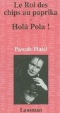 Pascale Platel - Le roi des chips au paprika Holà Pola !.