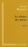 Pietro Pizzuti - Le silence des mères.