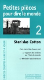Stanislas Cotton - Petites pièces pour dire le monde - Tome 2, Le choeur noir ; Le rapport des enfants sur l'état du monde ; Le Ministère des intérieurs.