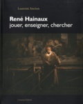 Laurent Ancion - René Haineaux - Jouer, enseigner, chercher.