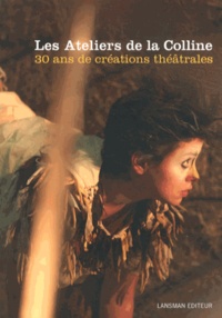  Les Ateliers de la Colline - Les Ateliers de la Colline - 30 ans de créations théâtrales (1981-2011).