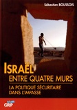 Sébastien Boussois - Israël entre quatre murs - La politique sécuritaire dans l'impasse.