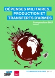 Collectif Collectif - Dépenses militaires, production et transferts d'armes - Compendium 2017.