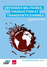 Collectif Collectif - Dépenses militaires, production et transferts d'armes - Compendium 2019.