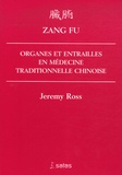 Jeremy Ross - Zang Fu - Organes et entrailles en Médecine Traditionnelle Chinoise.