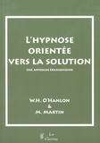 William Hudson O'Hanlon et Michael Martin - L'hypnose orientée vers la solution - Une approche éricksonienne.