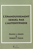Daniel L. Araoz et Robert Bleck - L'épanouissement sexuel par l'autohypnose.