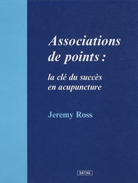 Jeremy Ross et Dan Bensky - Association de points : Clé du succès en acupuncture.