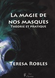 Teresa Robles - La magie de nos masques - Théorie et pratique.