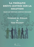 Yvonne Dolan et Teri Pichot - La thérapie brève centrée sur la solution dans les services médico-sociaux.