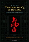 Jingyi Zhao et Xuemei Li - Atlas des troubles de Qi et du Sang en médecine chinoise.