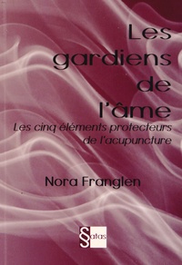 Nora Franglen - Les gardiens de l'âme - Les cinq éléments protecteurs de l'acupuncture.